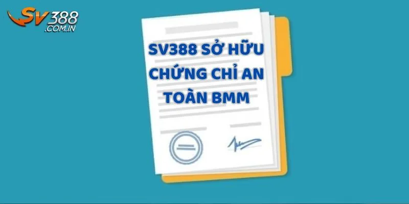 SV388 sở hữu chứng chỉ an toàn BMM